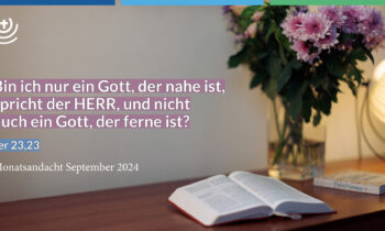Nähe und Distanz! Gedanken zum Monatsspruch September 2024