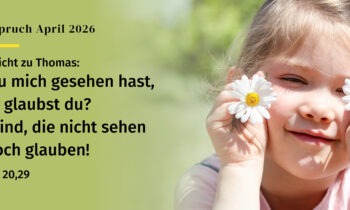 Ich glaube was, was Du nicht siehst! Andacht zum Monatsspruch April 2026